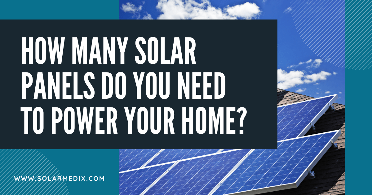 How Many Solar Panels Do You Need To Power Your Home Blog Post Cover