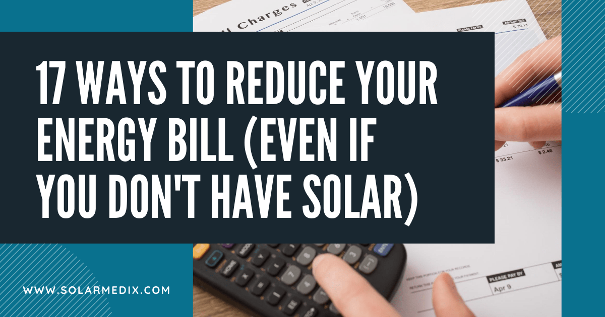 17 Ways to Reduce Your Energy Bill (Even if You Don't Have Solar) Blog Post Cover