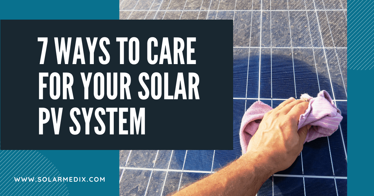 7 Ways To Care for Your Solar PV System - Blog Post Cover