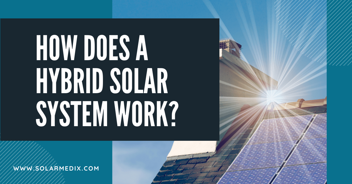 How Does a Hybrid Solar System Work - Solar Medix - Blog Post Cover Image
