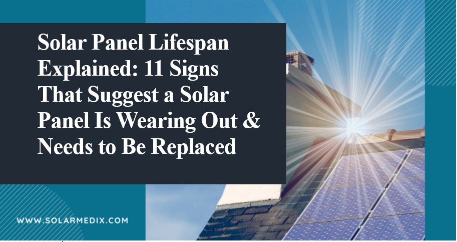 11 Signs That Tells A Solar Panel Is Wearing Out & Needs To Be Replaced