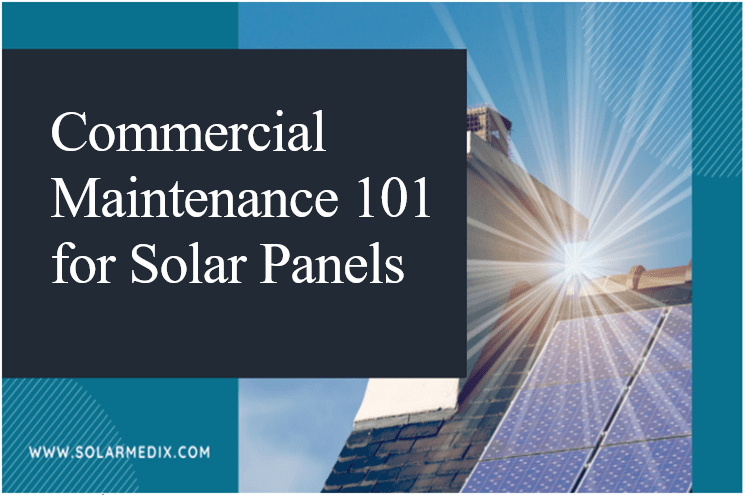 Commercial Maintenance 101 for Solar Panels