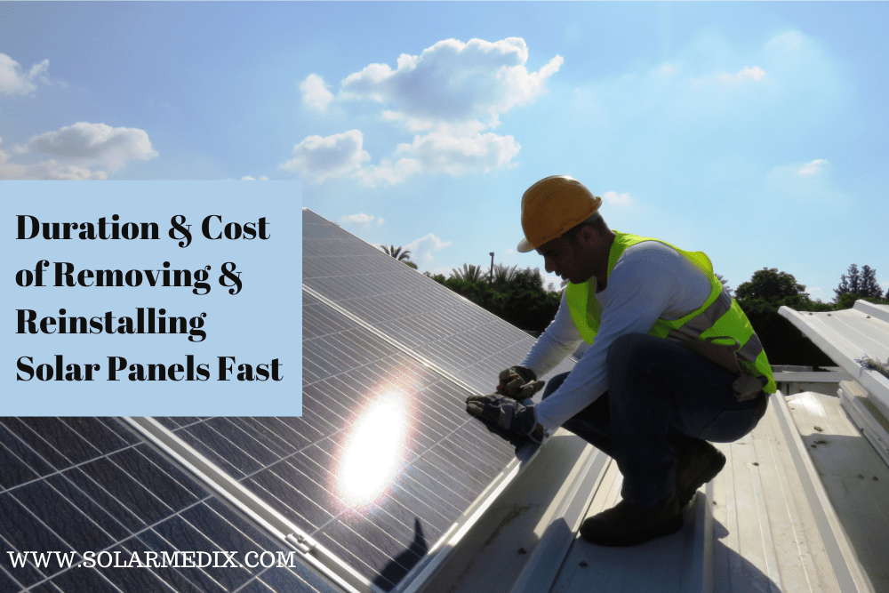 Duration and Cost of Removing and Reinstalling Solar Panels