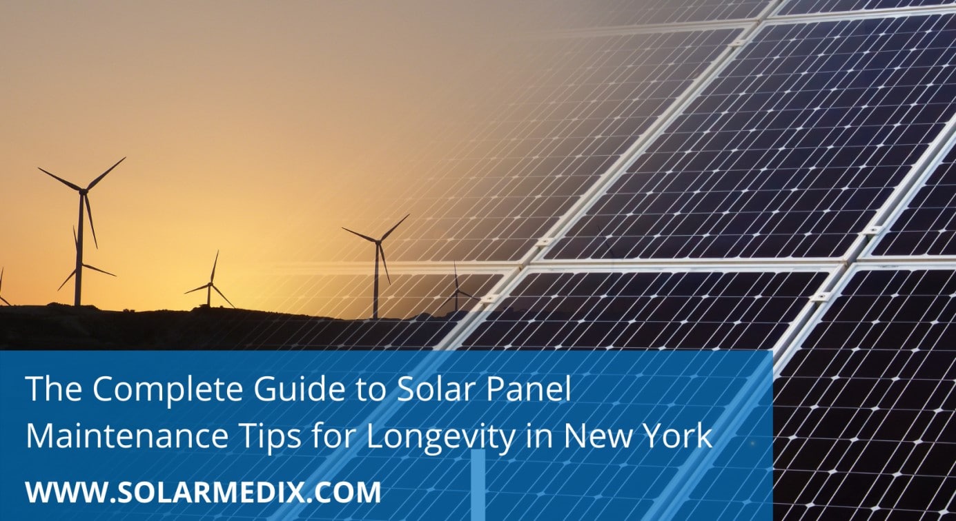 The Complete Guide to Solar Panel Maintenance Tips for Longevity in New York