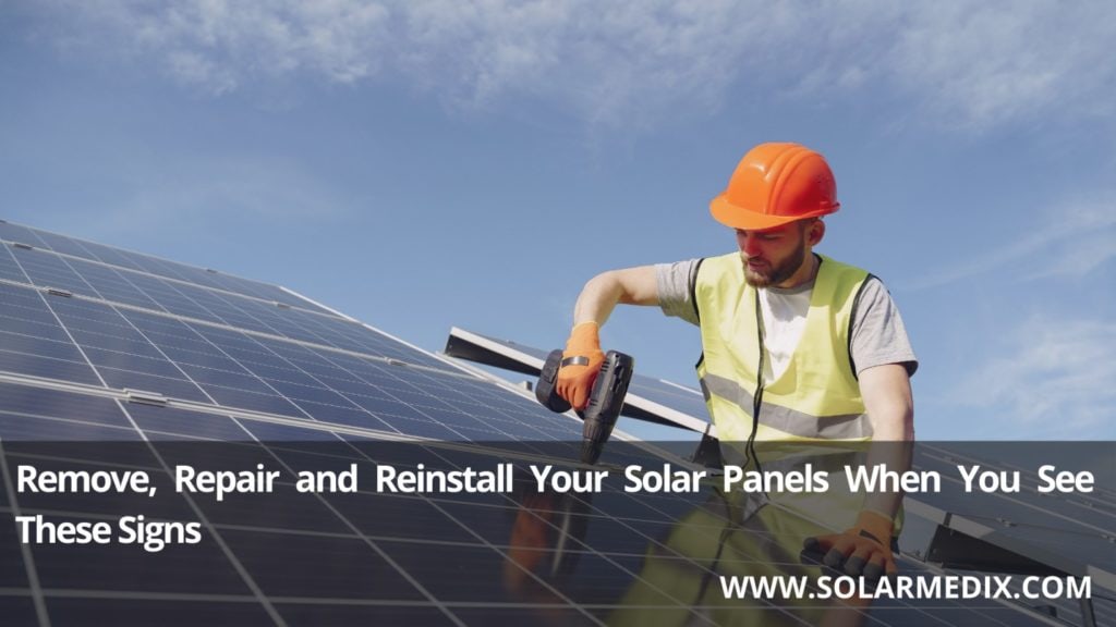 Remove, Repair and Reinstall Your Solar Panels When You See These Signs