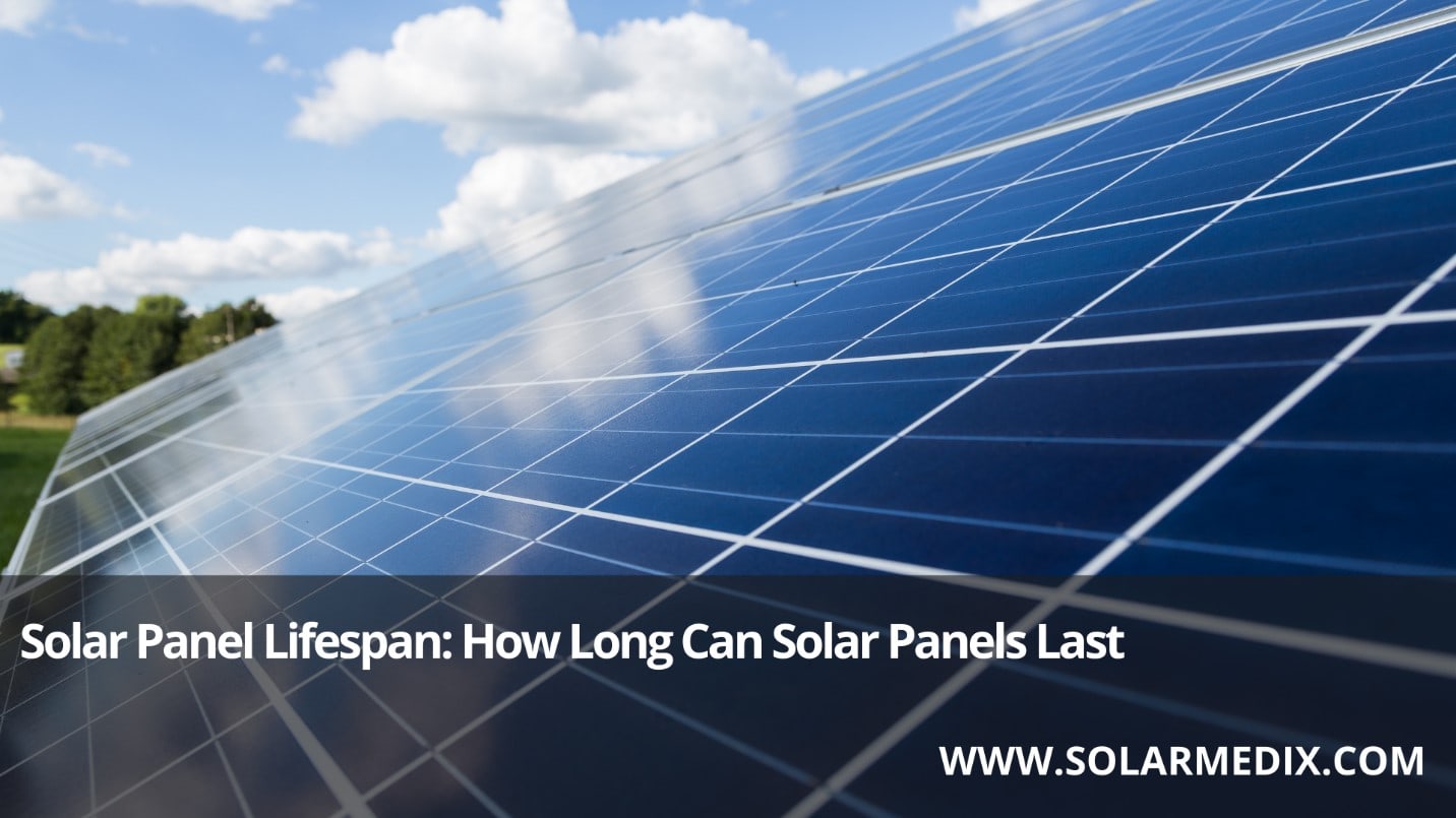 Solar Panel Lifespan: How Long Can Solar Panels Last?