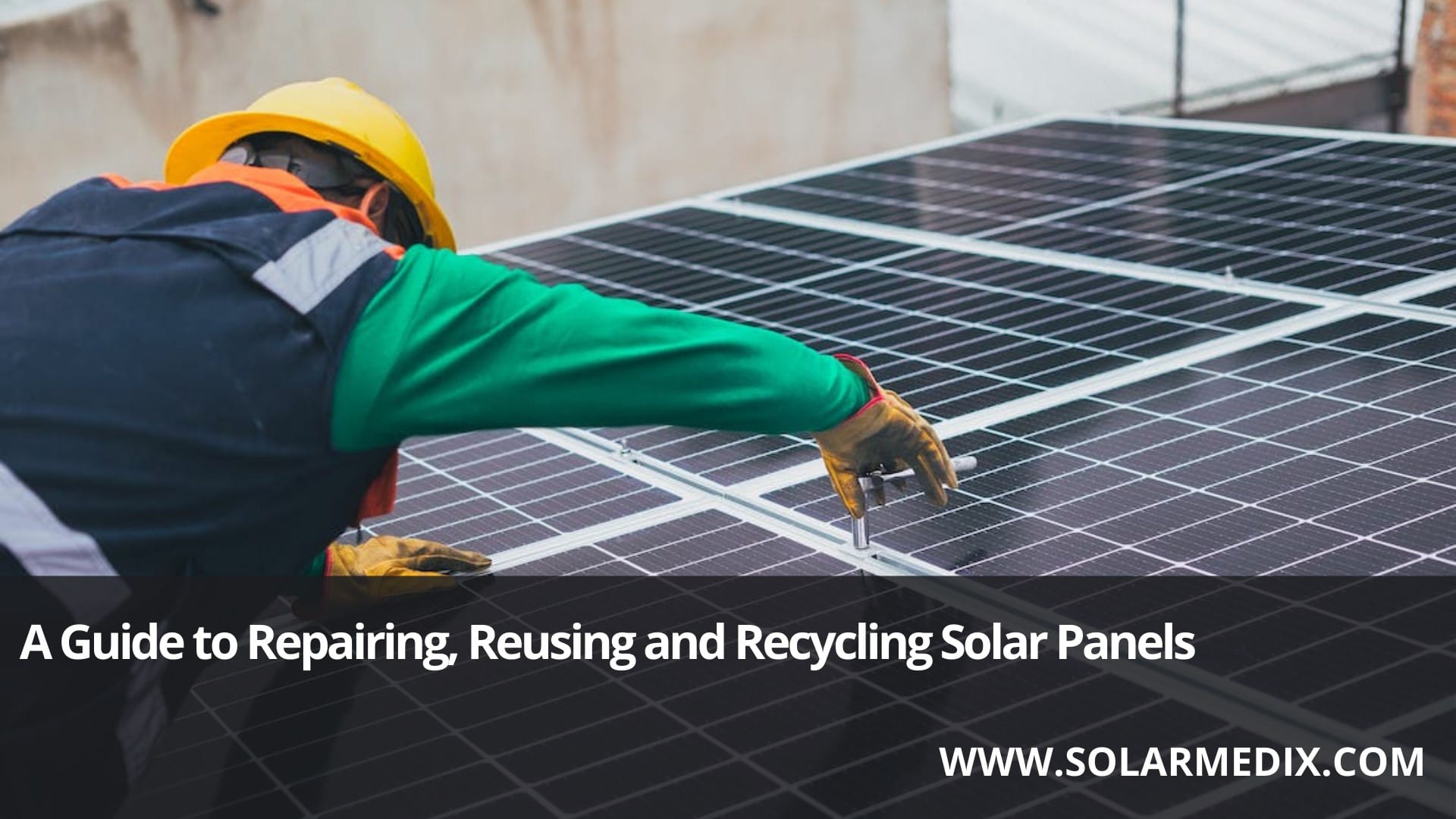 Guide to Repairing, Reusing, and Recycling Solar Panels