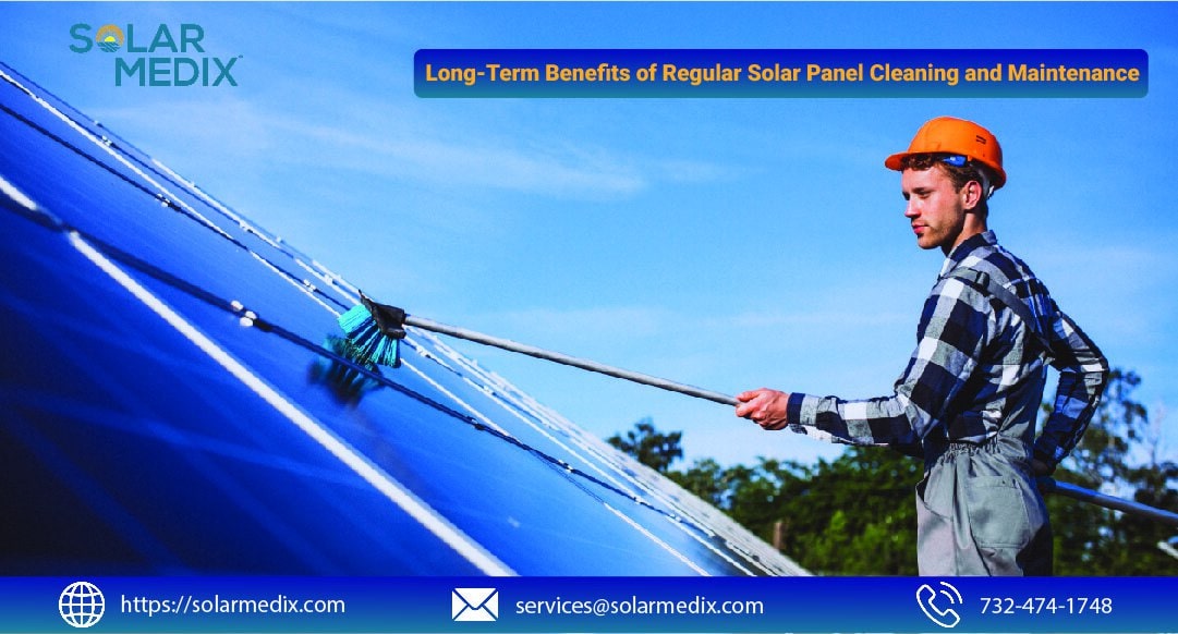 Long-Term Benefits of Regular Solar Panel Cleaning and Maintenance