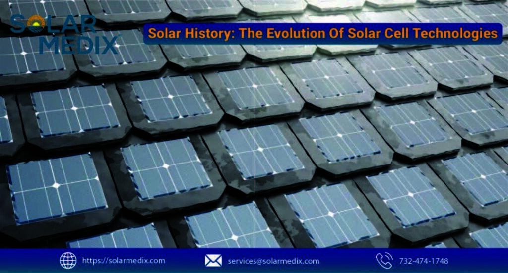 Solar History The Evolution Of Solar Cell Technologies