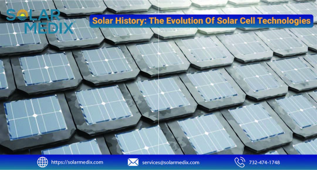 Solar History The Evolution Of Solar Cell Technologies